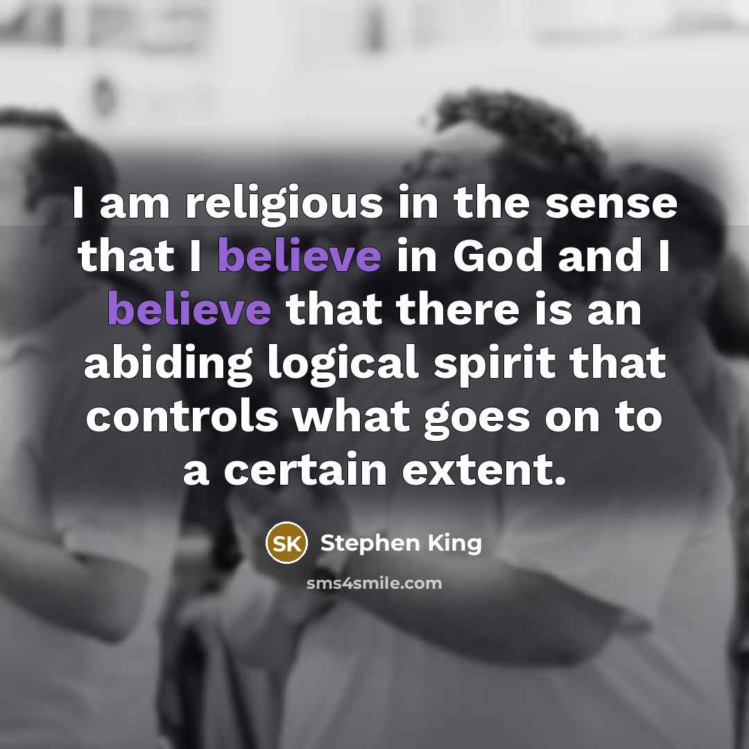 “I am religious in the sense that I believe in…” quote by Stephen King