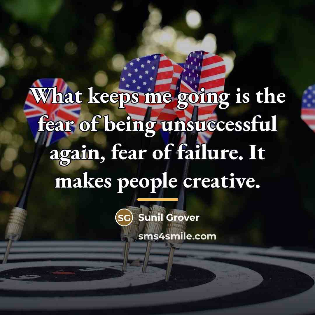 “What keeps me going is the fear of being unsuccessful…” quote by Sunil Grover