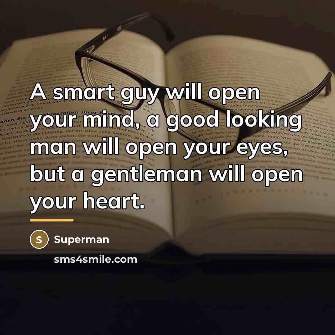 “A smart guy will open your mind, a good looking…” quote by Superman