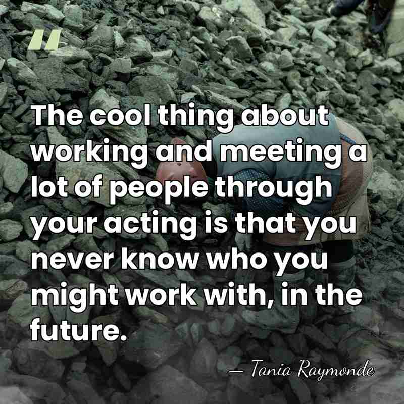 The cool thing about working and meeting a lot of people through&hellip; - Tania Raymonde