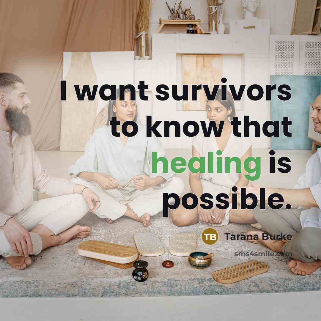 “I want survivors to know that healing is possible.…” quote by Tarana Burke