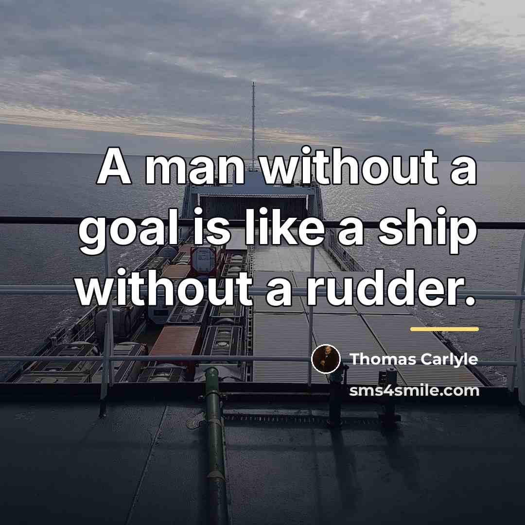 “A man without a goal is like a ship without…” quote by Thomas Carlyle