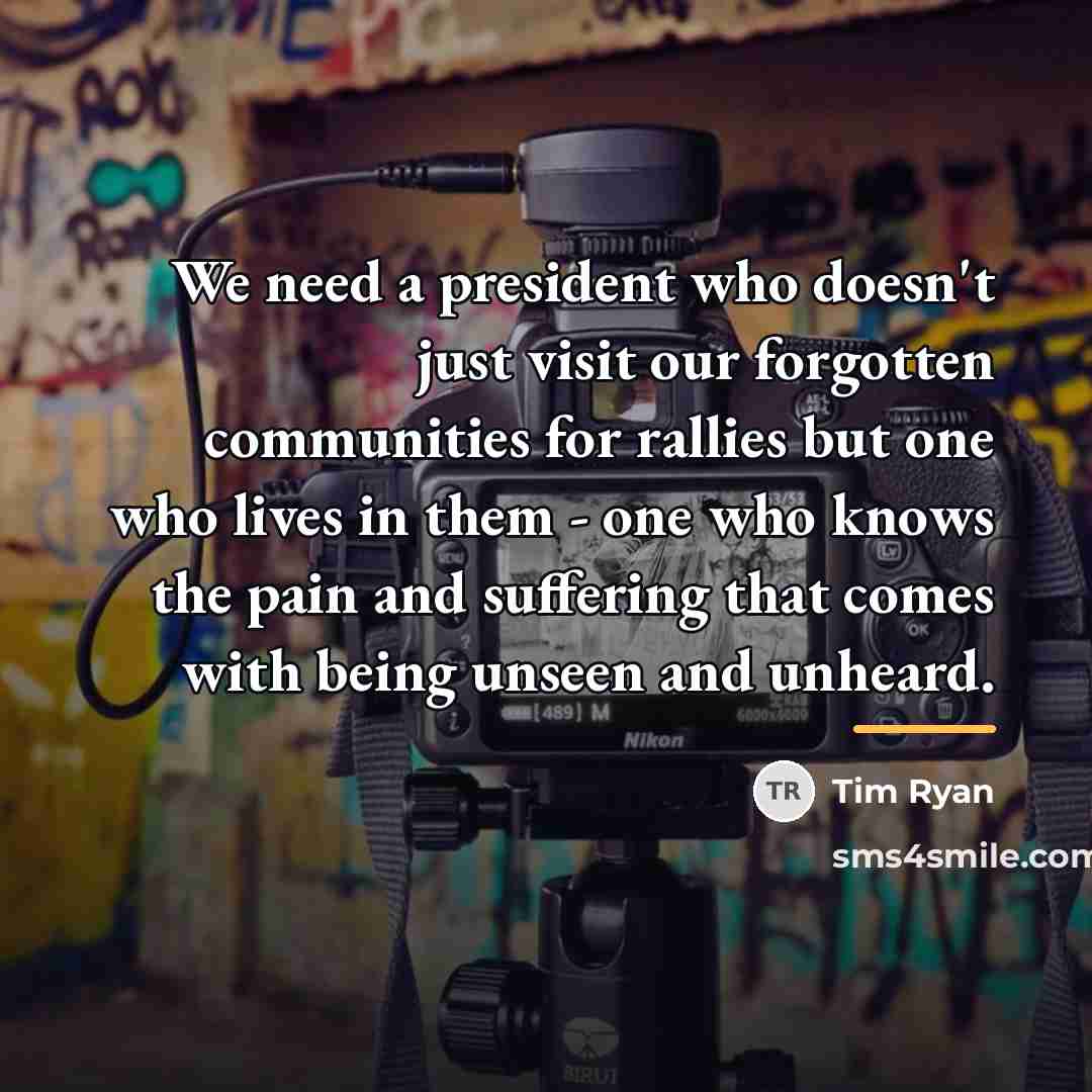 “We need a president who doesn't just visit our forgotten…” quote by Tim Ryan