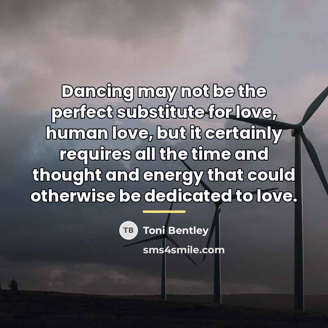“Dancing may not be the perfect substitute for love, human…” quote by Toni Bentley