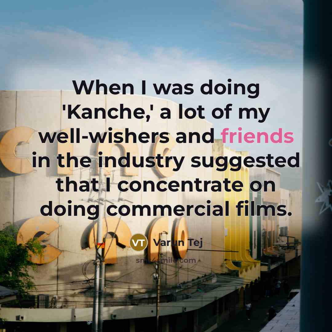 “When I was doing 'Kanche,' a lot of my well-wishers…” quote by Varun Tej