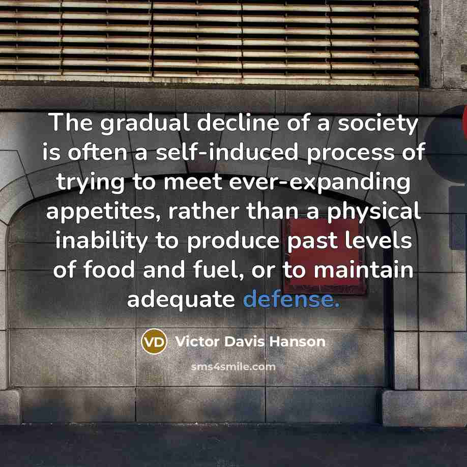 “The gradual decline of a society is often a self-induced…” quote by Victor Davis Hanson