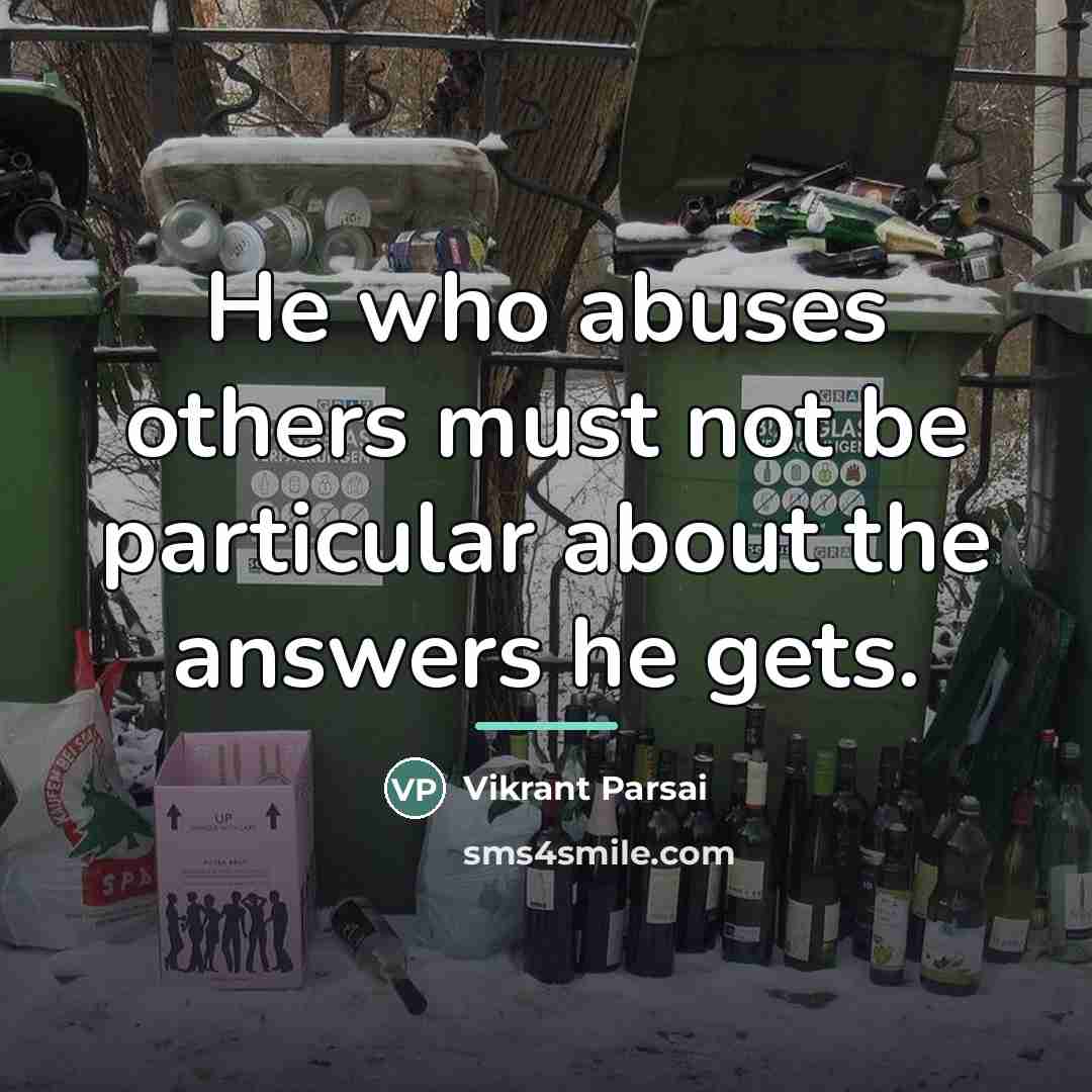 “He who abuses others must not be particular about the…” quote by Vikrant Parsai