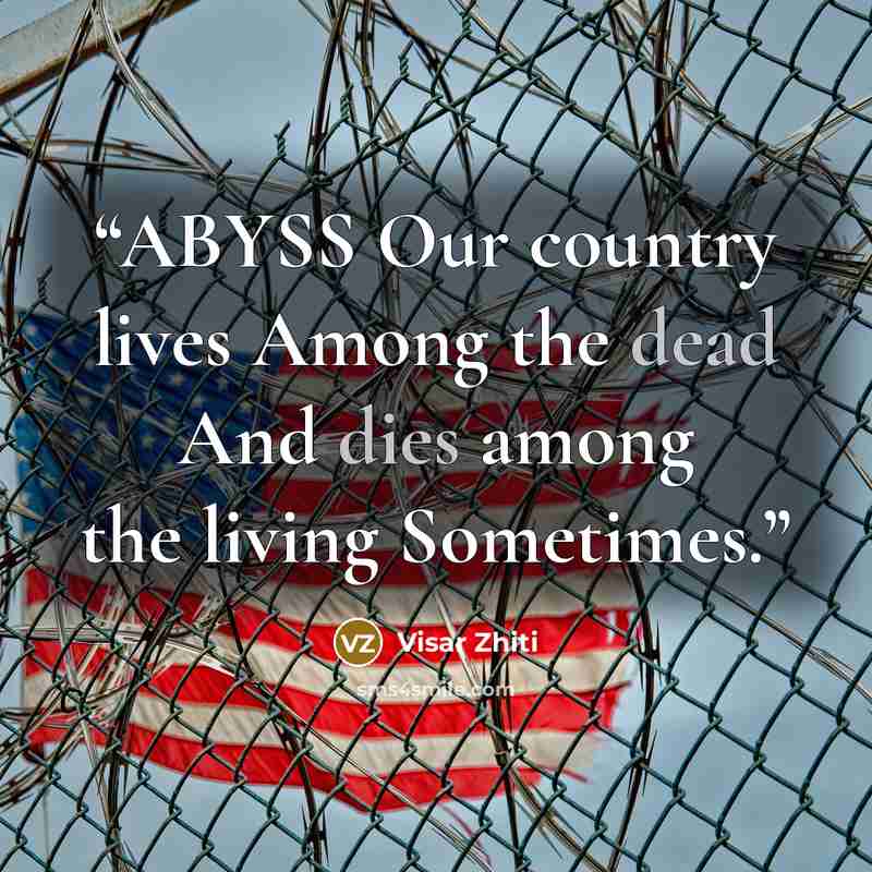 “ABYSS Our country lives Among the dead And dies among the living Sometimes.” quote by Visar Zhiti