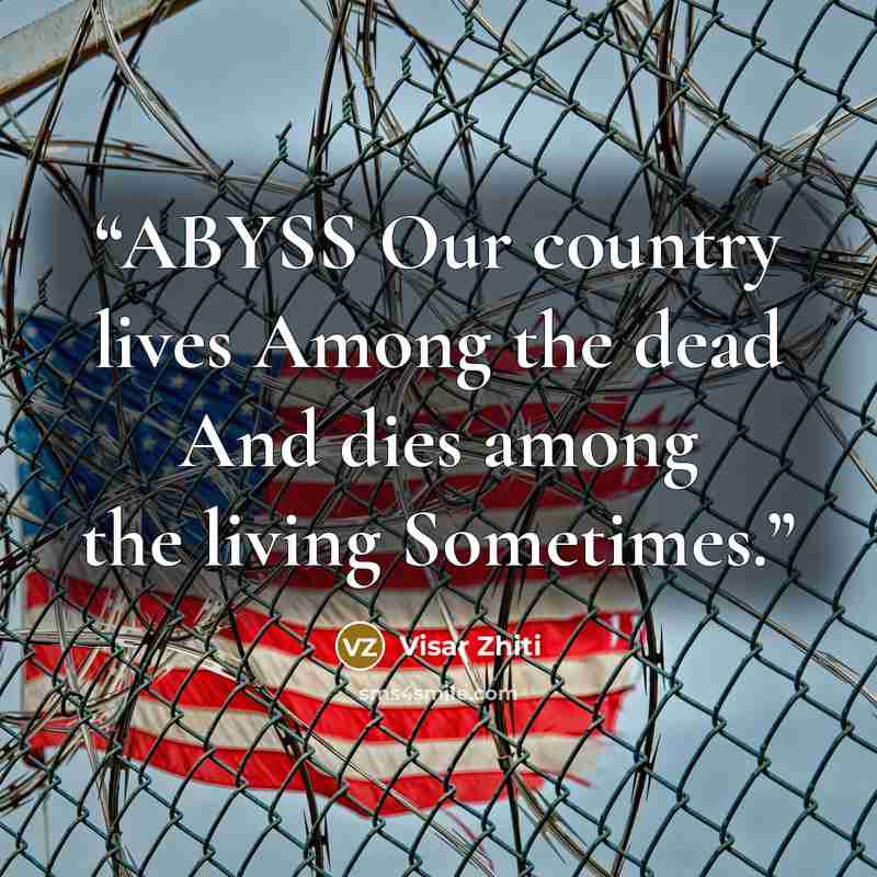 “ABYSS Our country lives Among the dead And dies among the living Sometimes.” quote by Visar Zhiti
