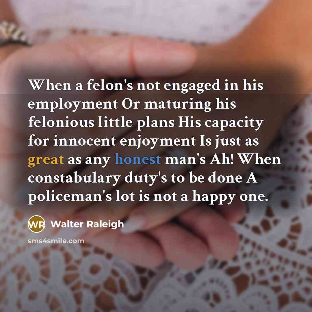 “When a felon's not engaged in his employment Or maturing…” quote by Walter Raleigh