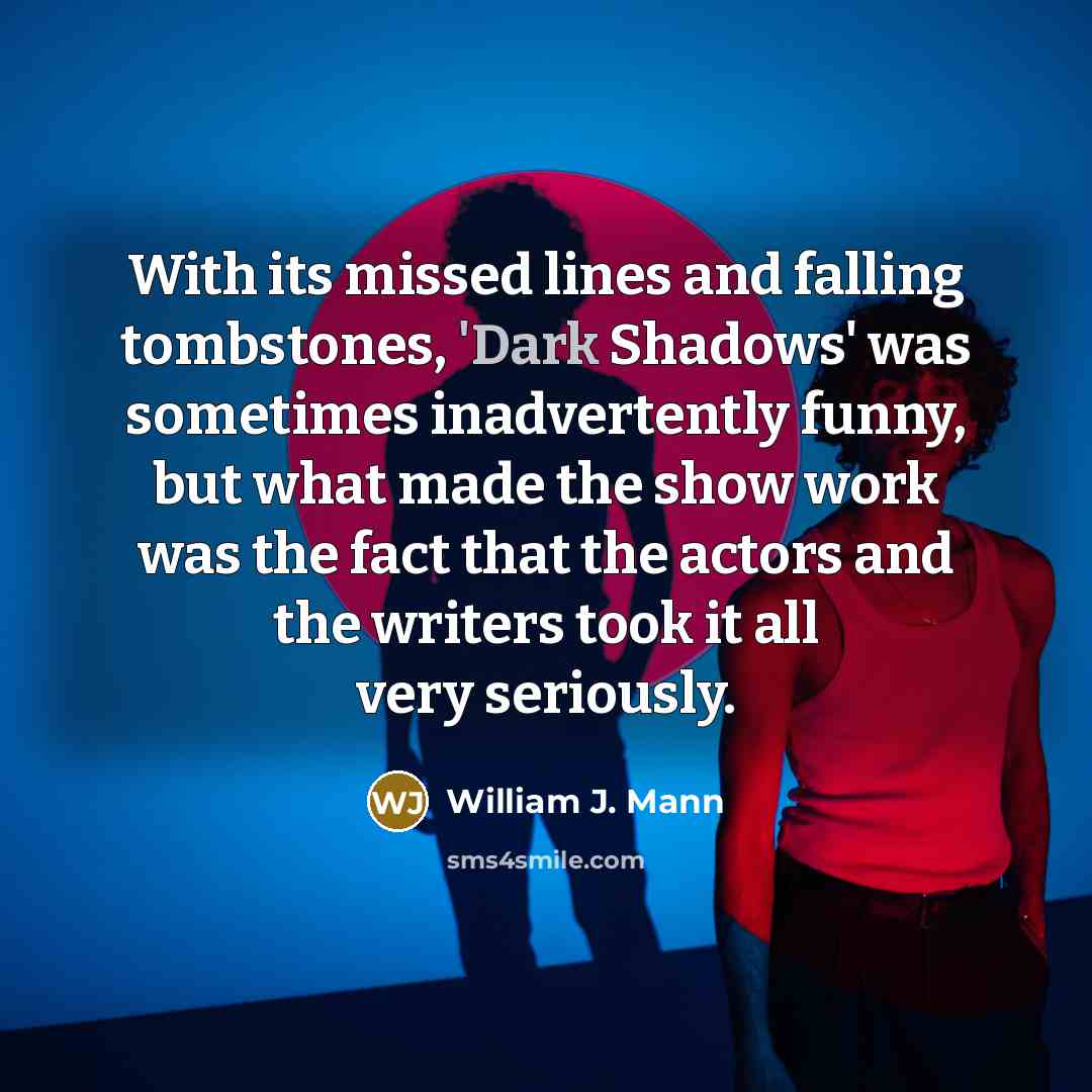 “With its missed lines and falling tombstones, 'Dark Shadows' was…” quote by William J. Mann