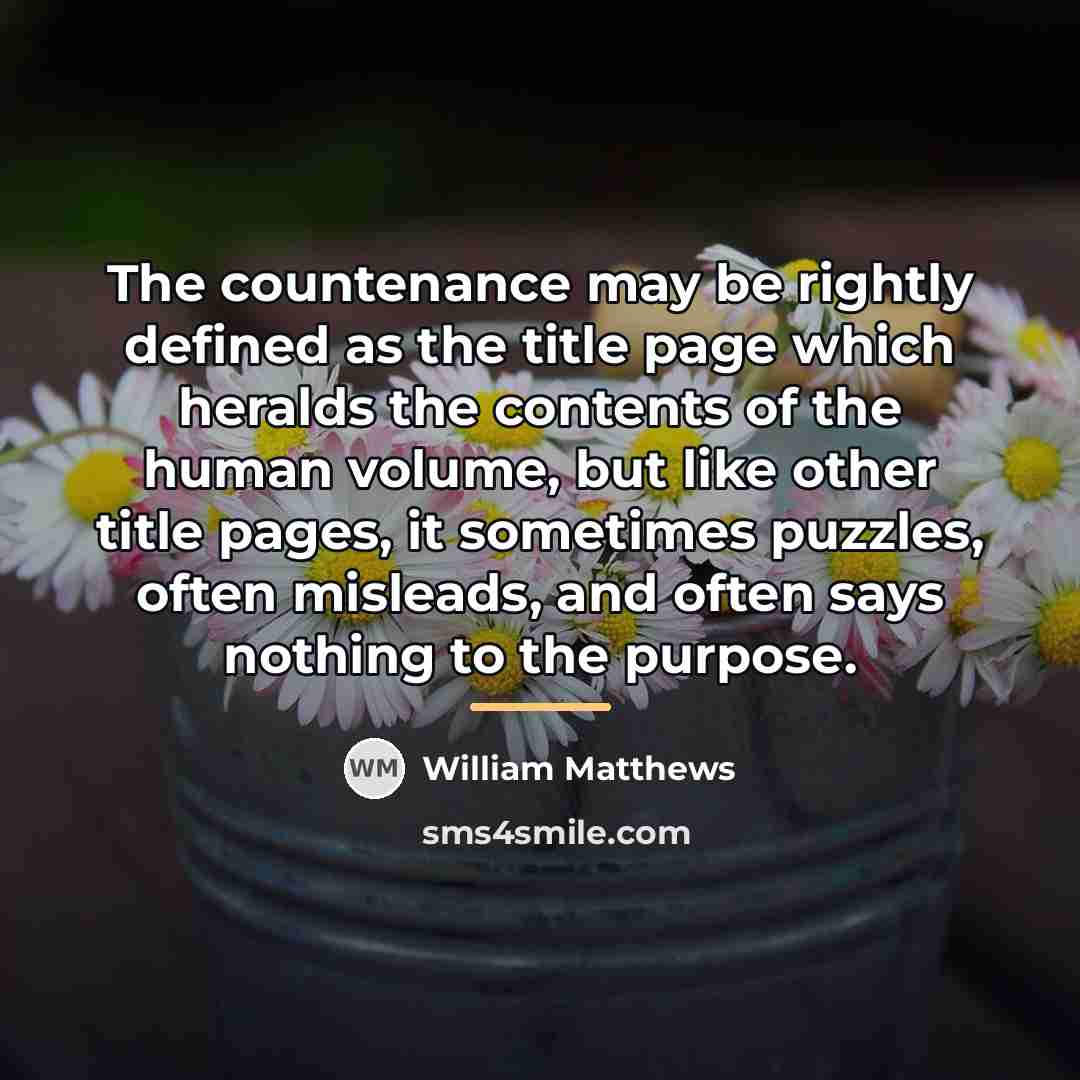 “The countenance may be rightly defined as the title page…” quote by William Matthews