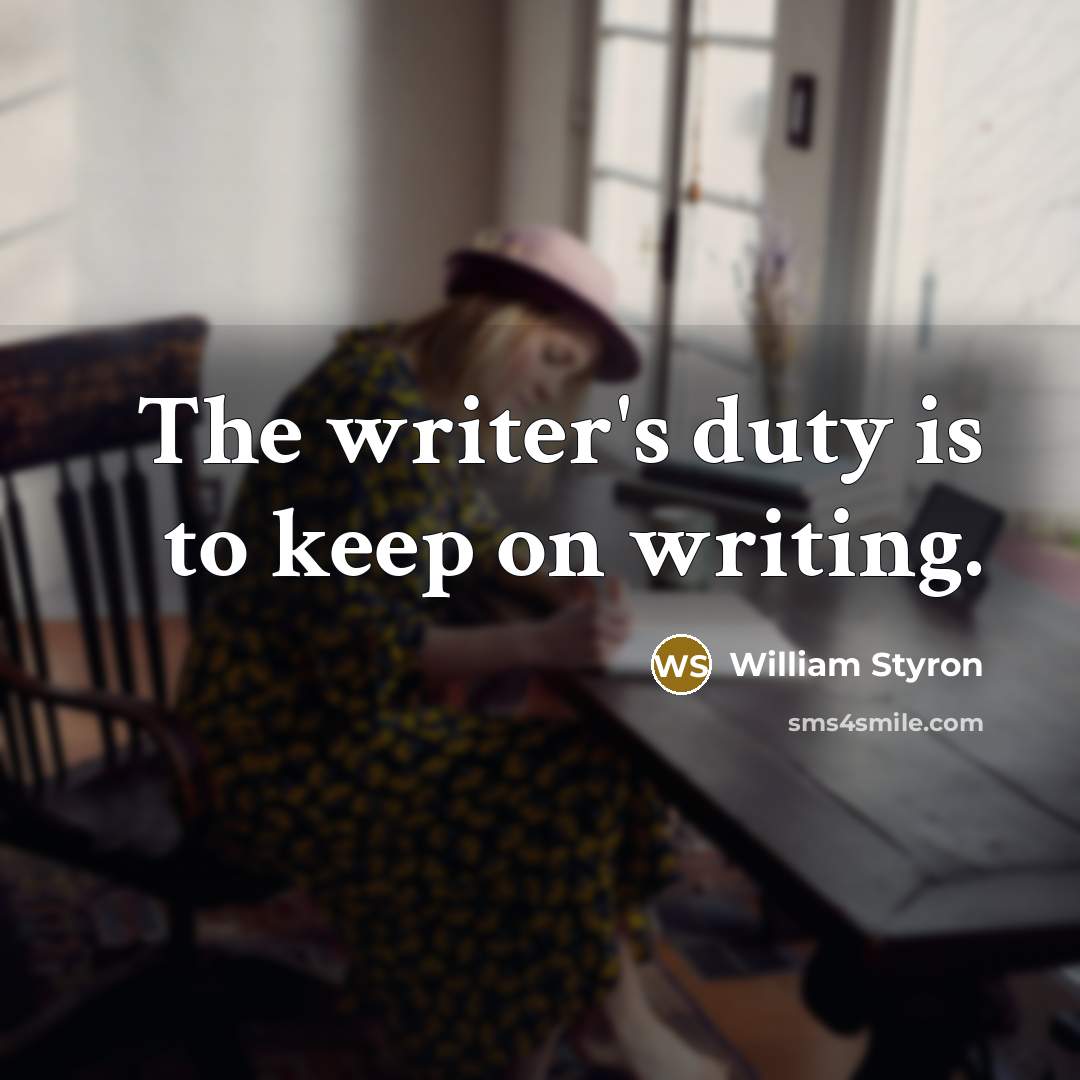 “The writer's duty is to keep on writing.…” quote by William Styron
