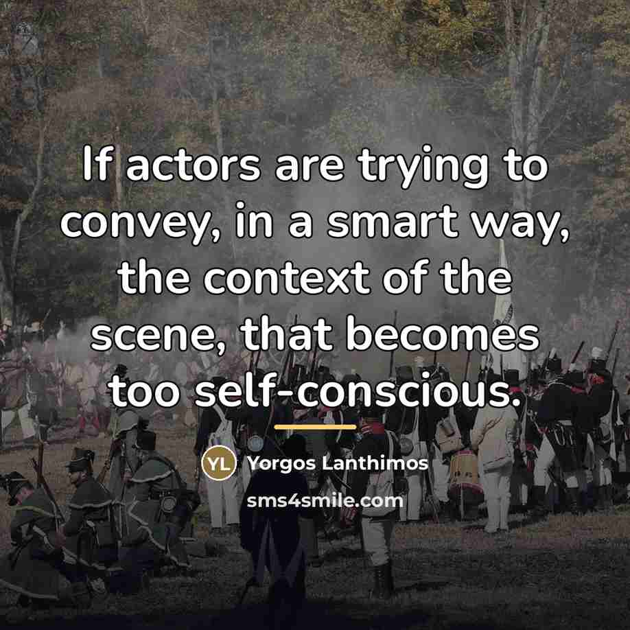 “If actors are trying to convey, in a smart way,…” quote by Yorgos Lanthimos