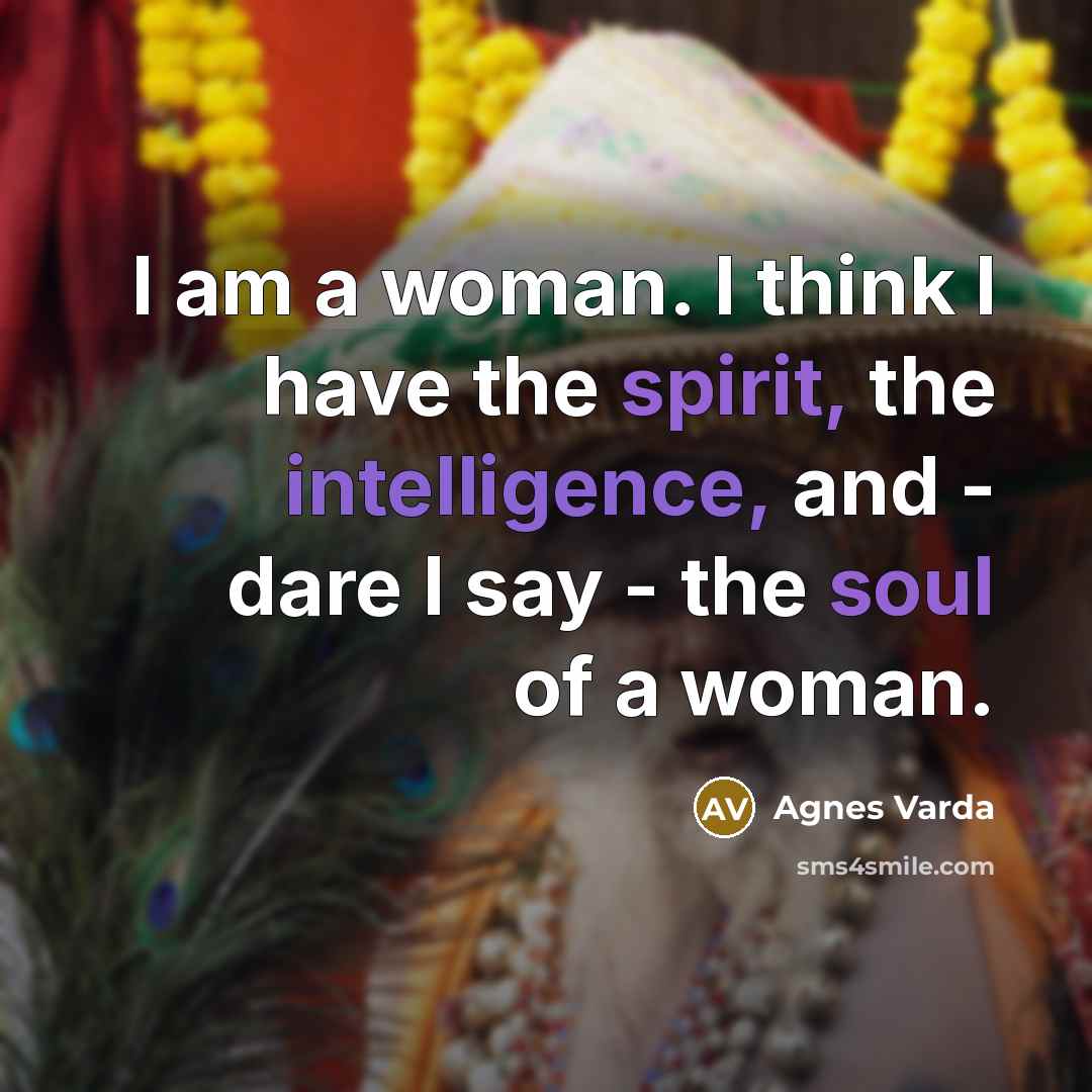 “I am a woman. I think I have the spirit,…” quote by Agnes Varda