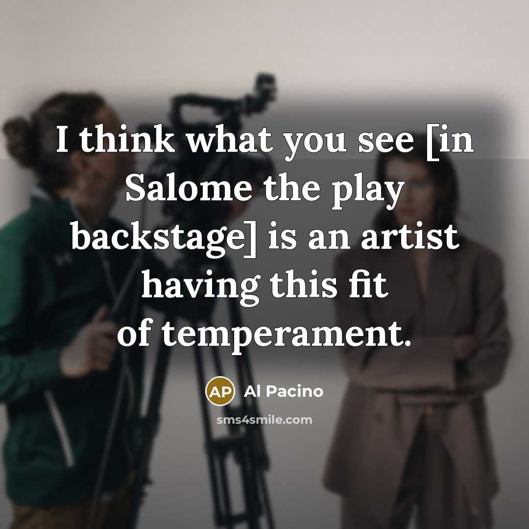 “I think what you see [in Salome the play backstage]…” quote by Al Pacino