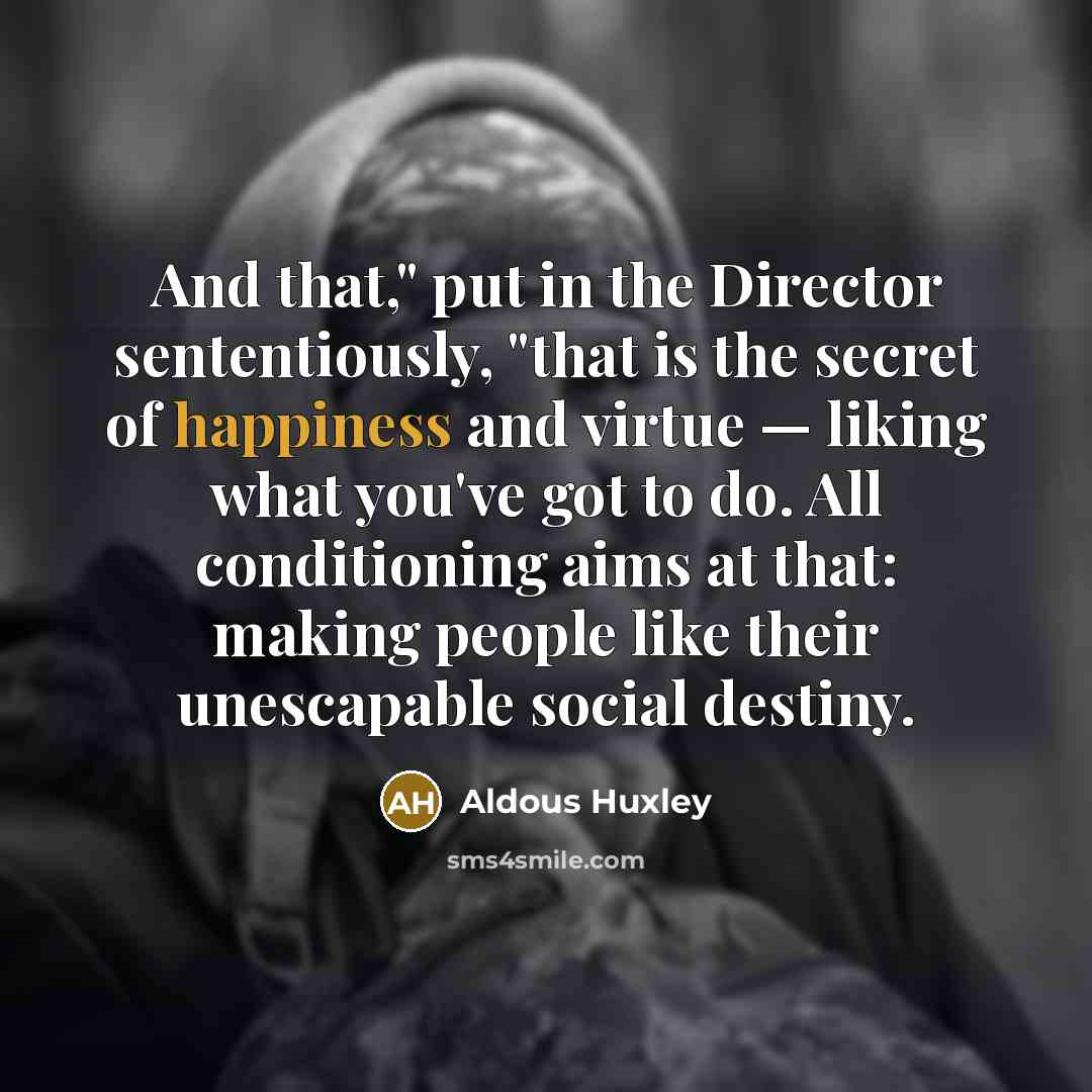 “And that," put in the Director sententiously, "that is the…” quote by Aldous Huxley