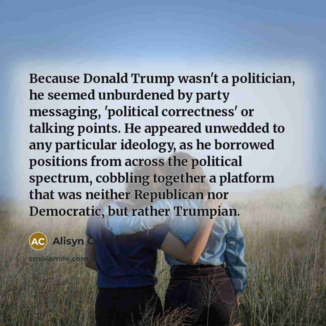 “Because Donald Trump wasn't a politician, he seemed unburdened by…” quote by Alisyn Camerota