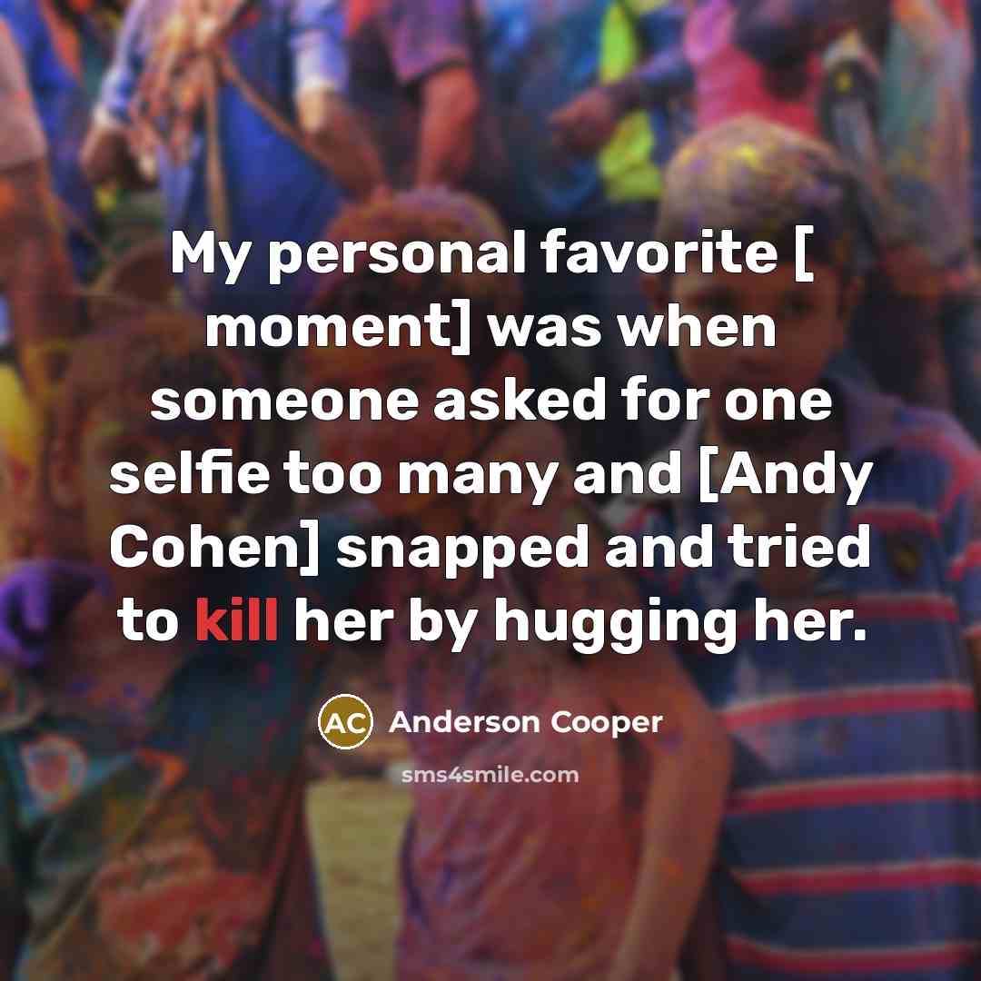 “My personal favorite [ moment] was when someone asked for…” quote by Anderson Cooper