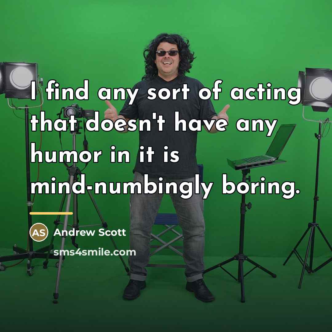 “I find any sort of acting that doesn't have any…” quote by Andrew Scott