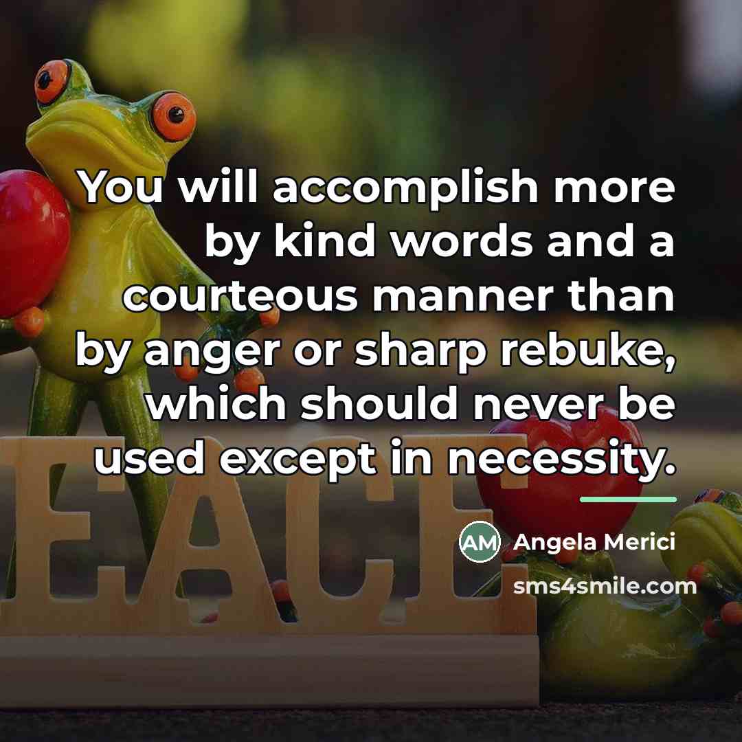 “You will accomplish more by kind words and a courteous…” quote by Angela Merici