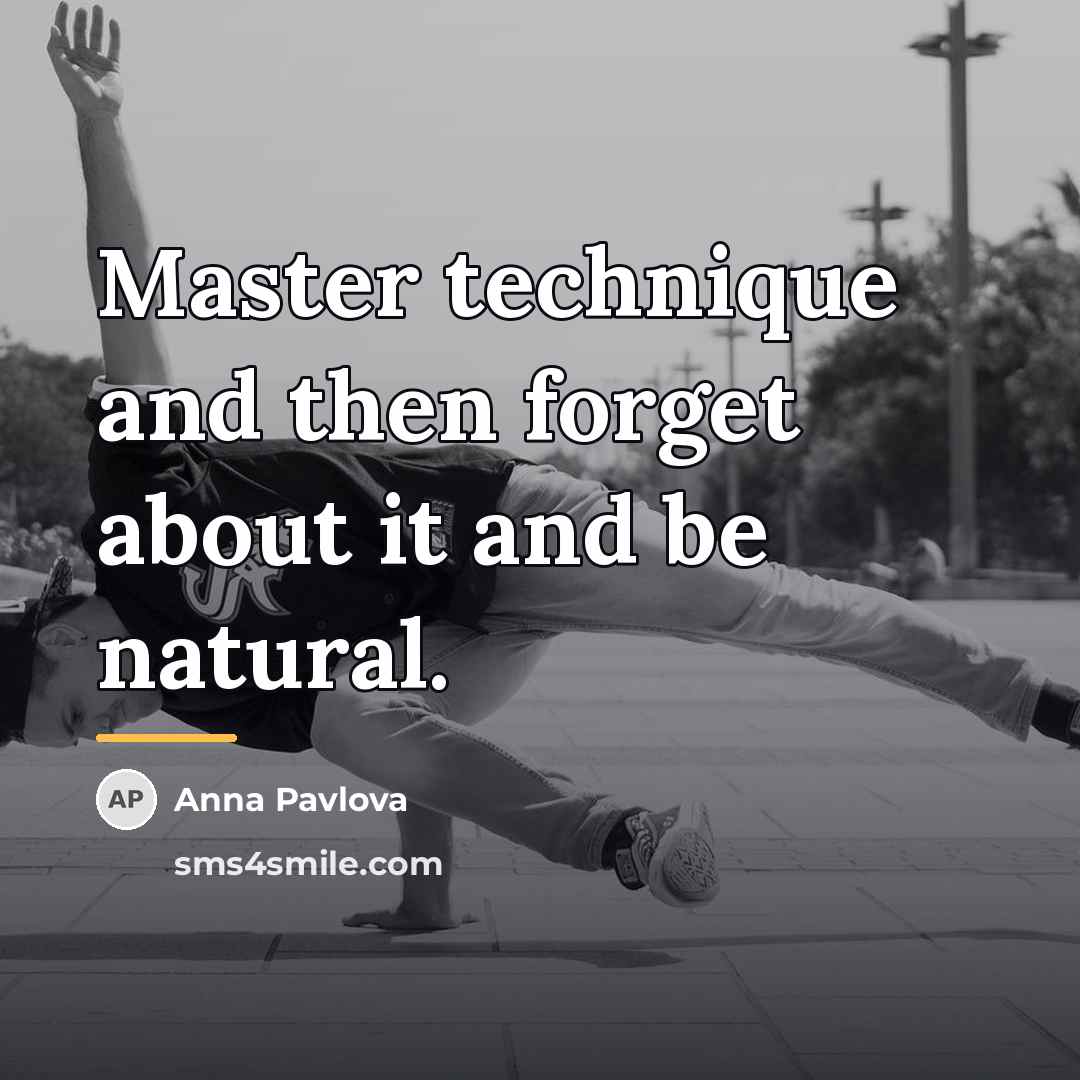 “Master technique and then forget about it and be natural.…” quote by Anna Pavlova