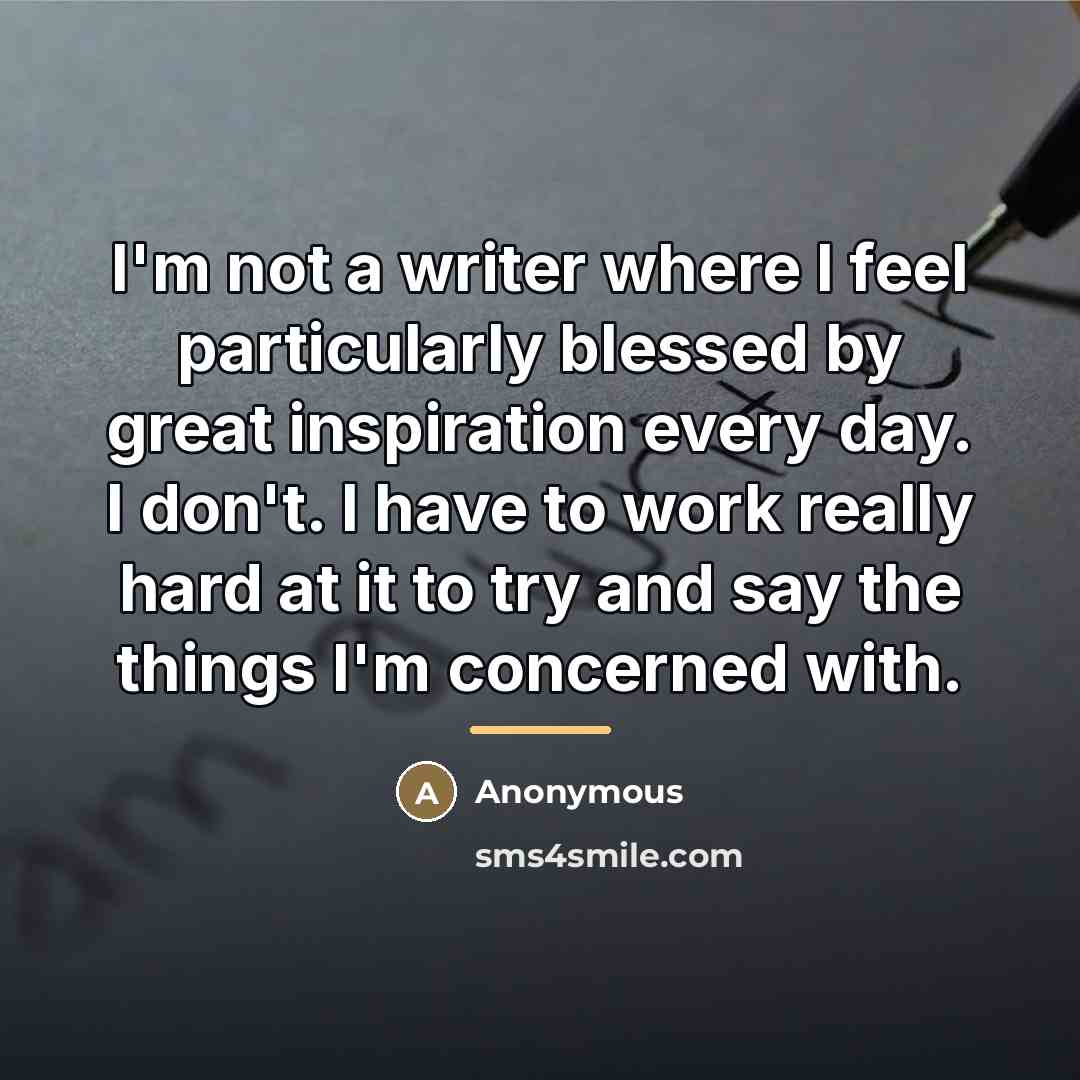 “I'm not a writer where I feel particularly blessed by…” quote by Anonymous