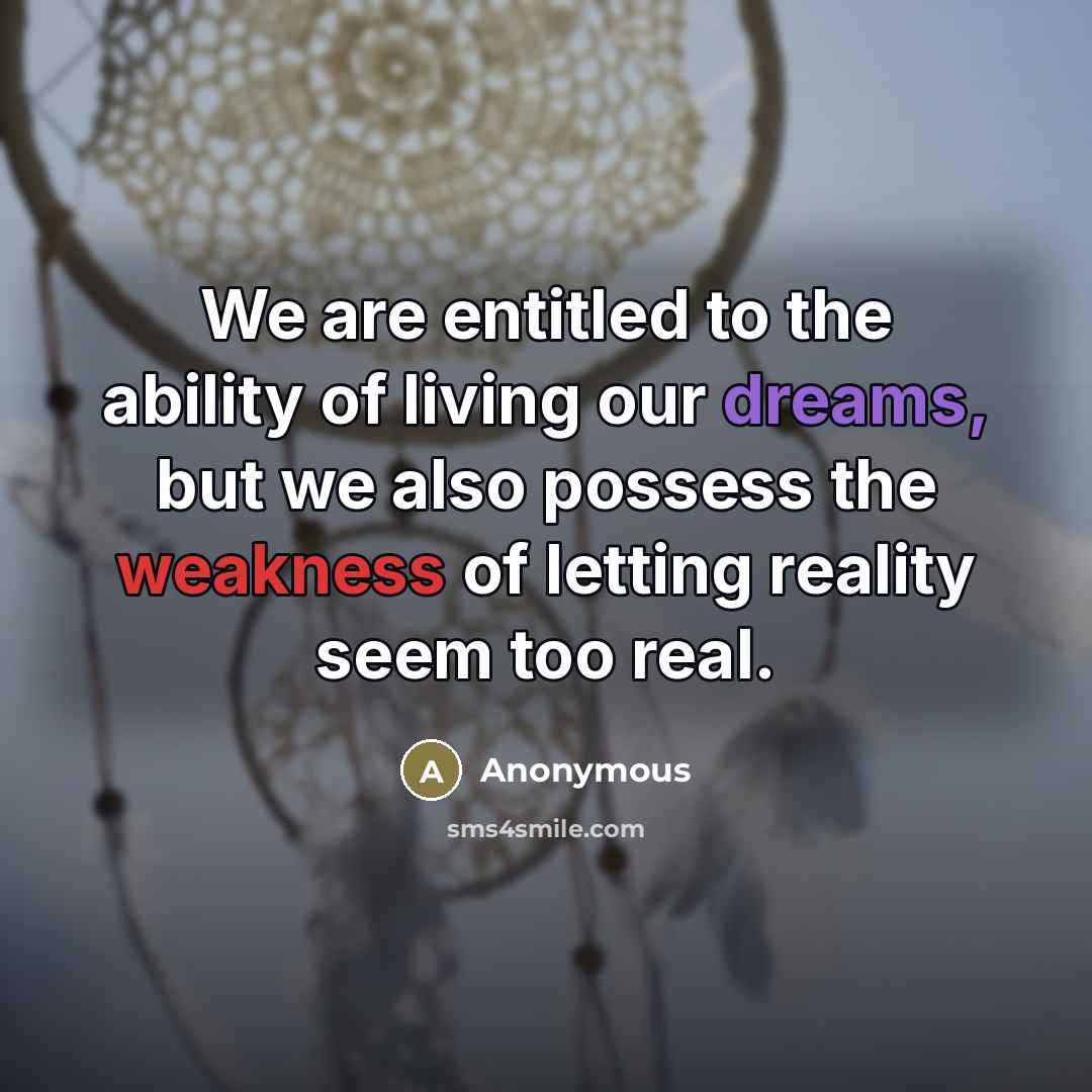 “We are entitled to the ability of living our dreams,…” quote by Anonymous