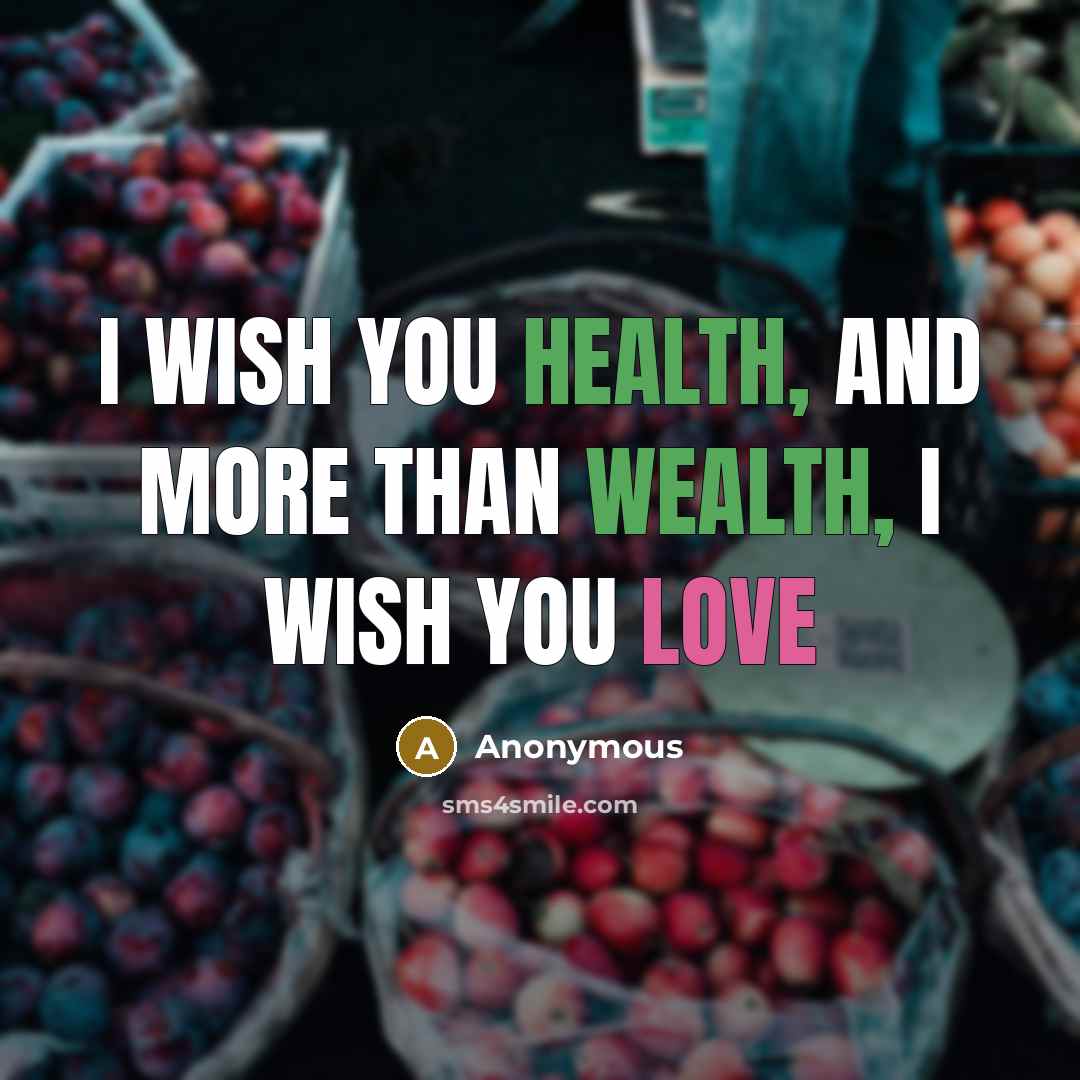 “I wish you health, and more than wealth, I wish…” quote by Anonymous