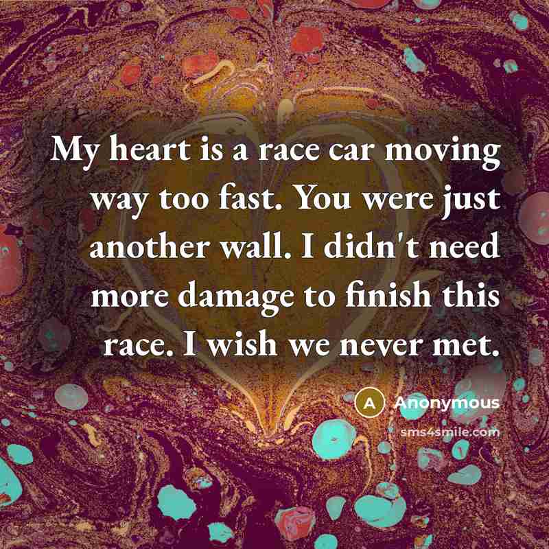 “My heart is a race car moving way too fast.…” quote by Anonymous
