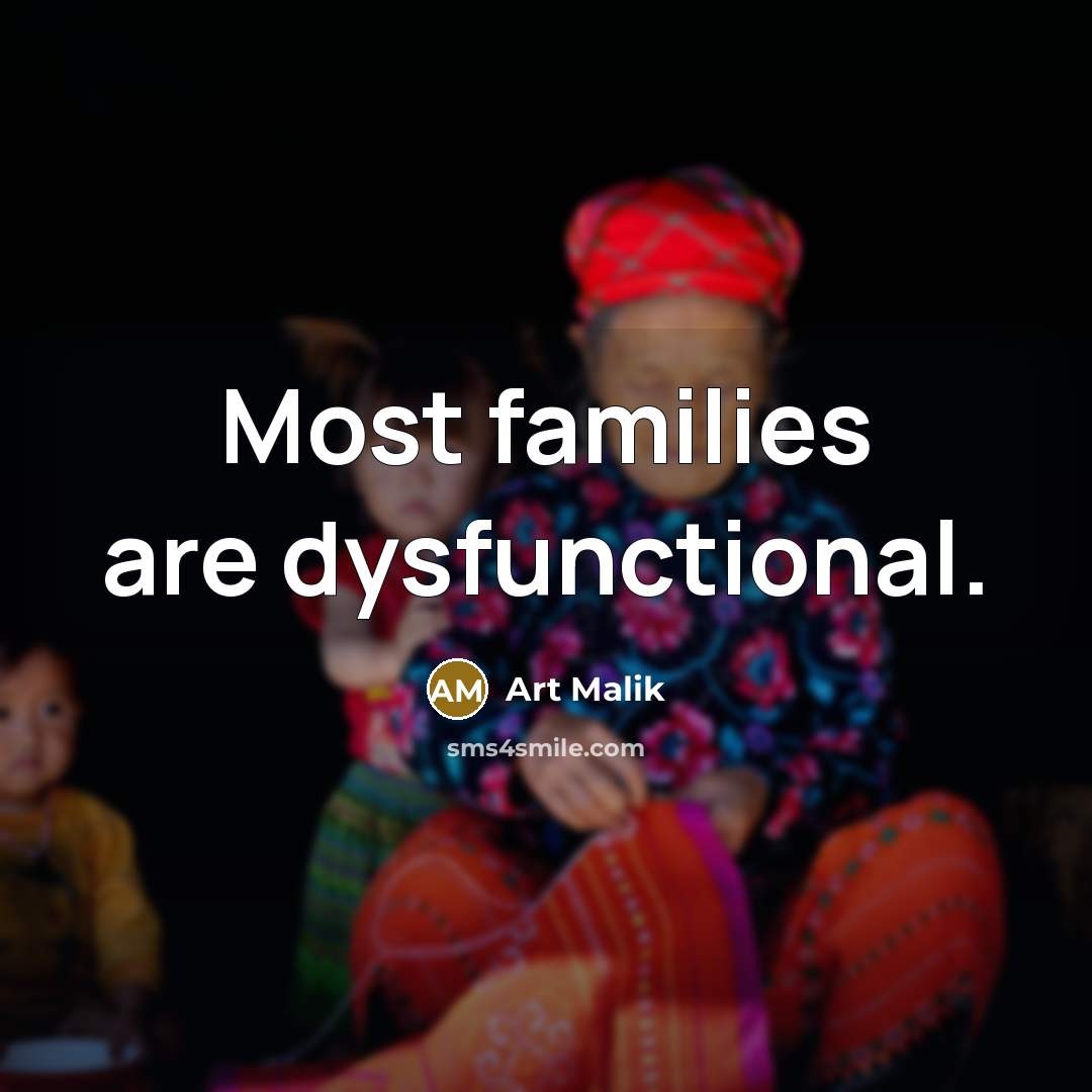 “Most families are dysfunctional.…” quote by Art Malik