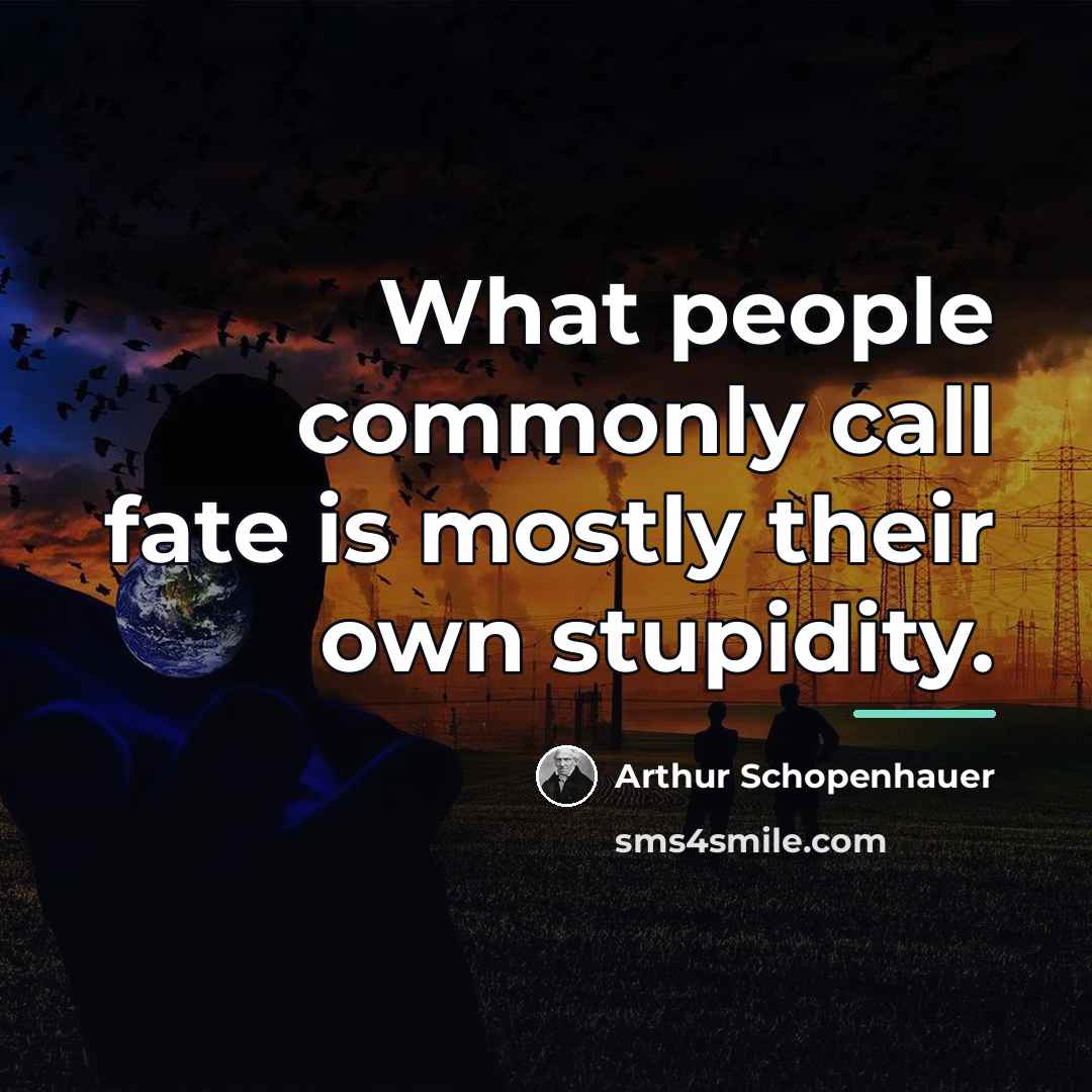 “What people commonly call fate is mostly their own stupidity.…” quote by Arthur Schopenhauer