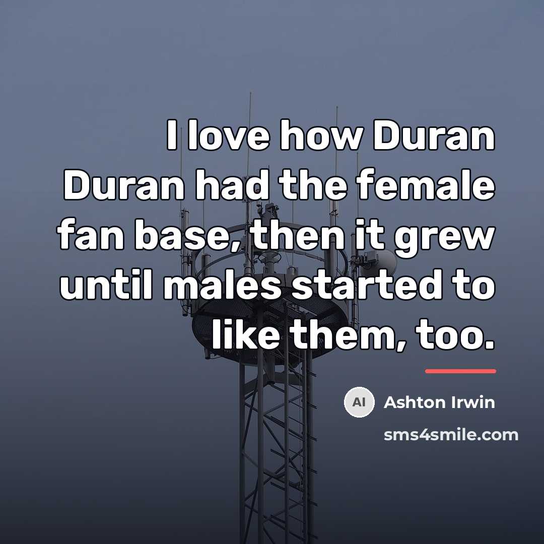 “I love how Duran Duran had the female fan base,…” quote by Ashton Irwin