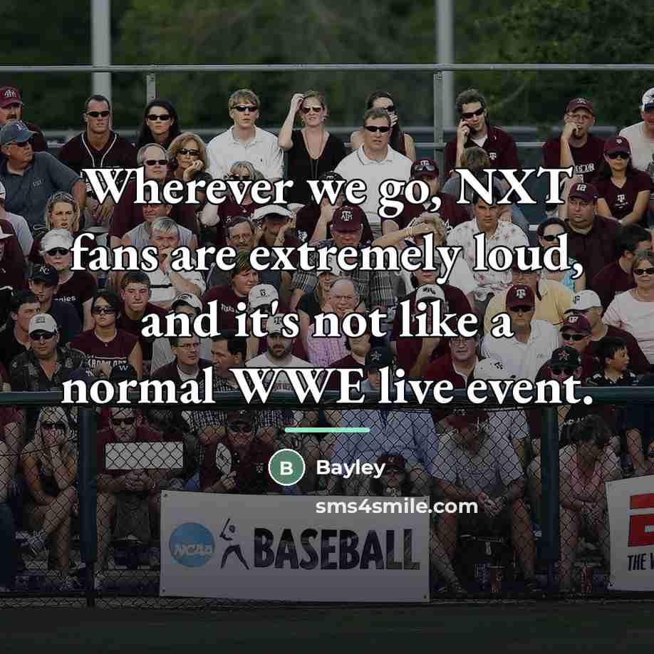 “Wherever we go, NXT fans are extremely loud, and it's…” quote by Bayley