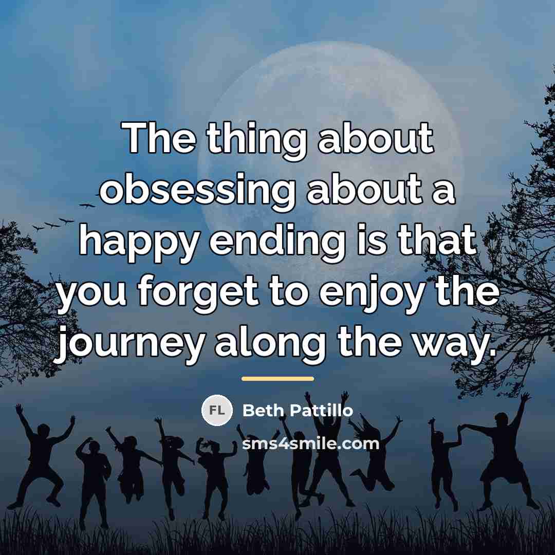 “The thing about obsessing about a happy ending is that…” quote by Beth Pattillo