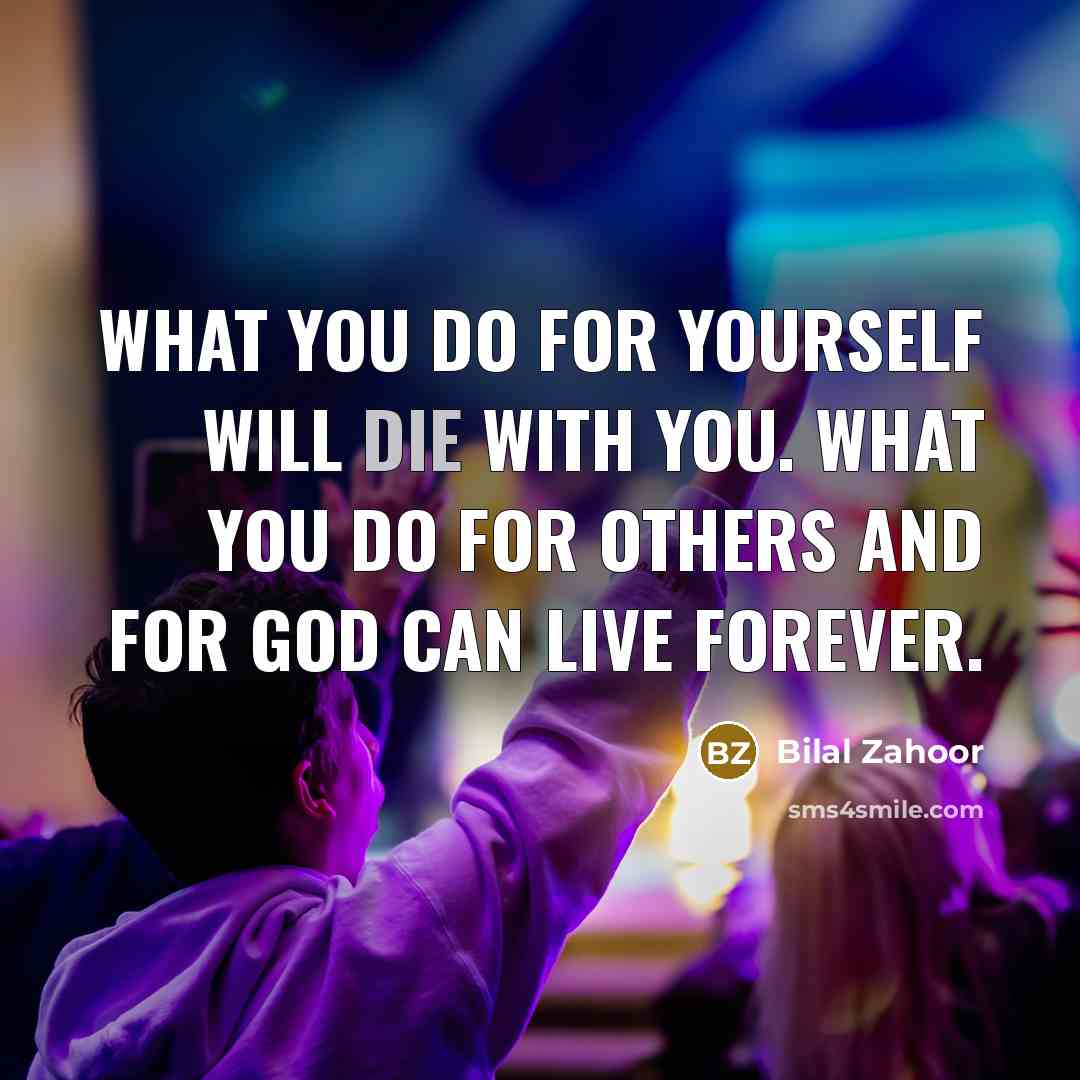 “What you do for yourself will die with you. What…” quote by Bilal Zahoor