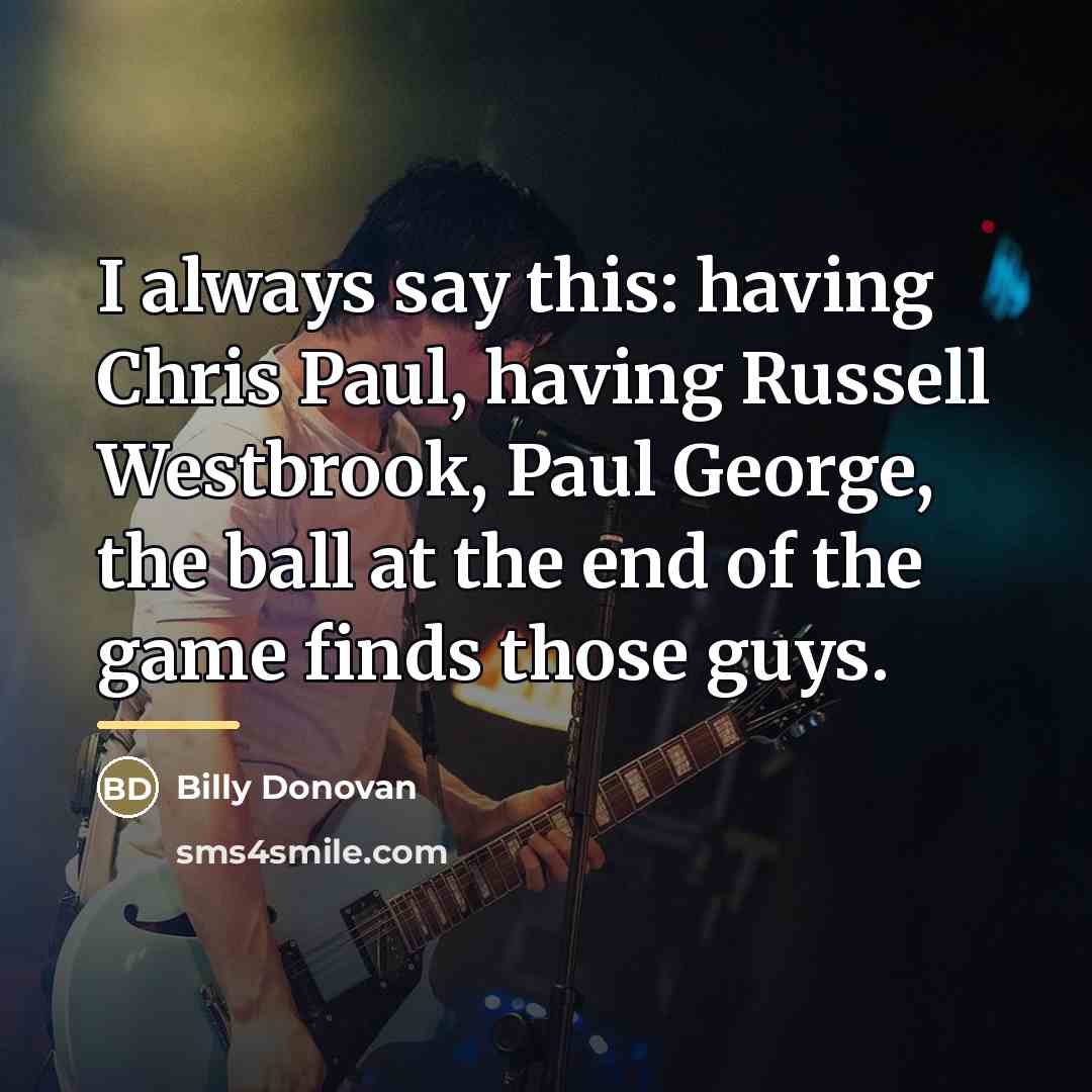 “I always say this: having Chris Paul, having Russell Westbrook,…” quote by Billy Donovan
