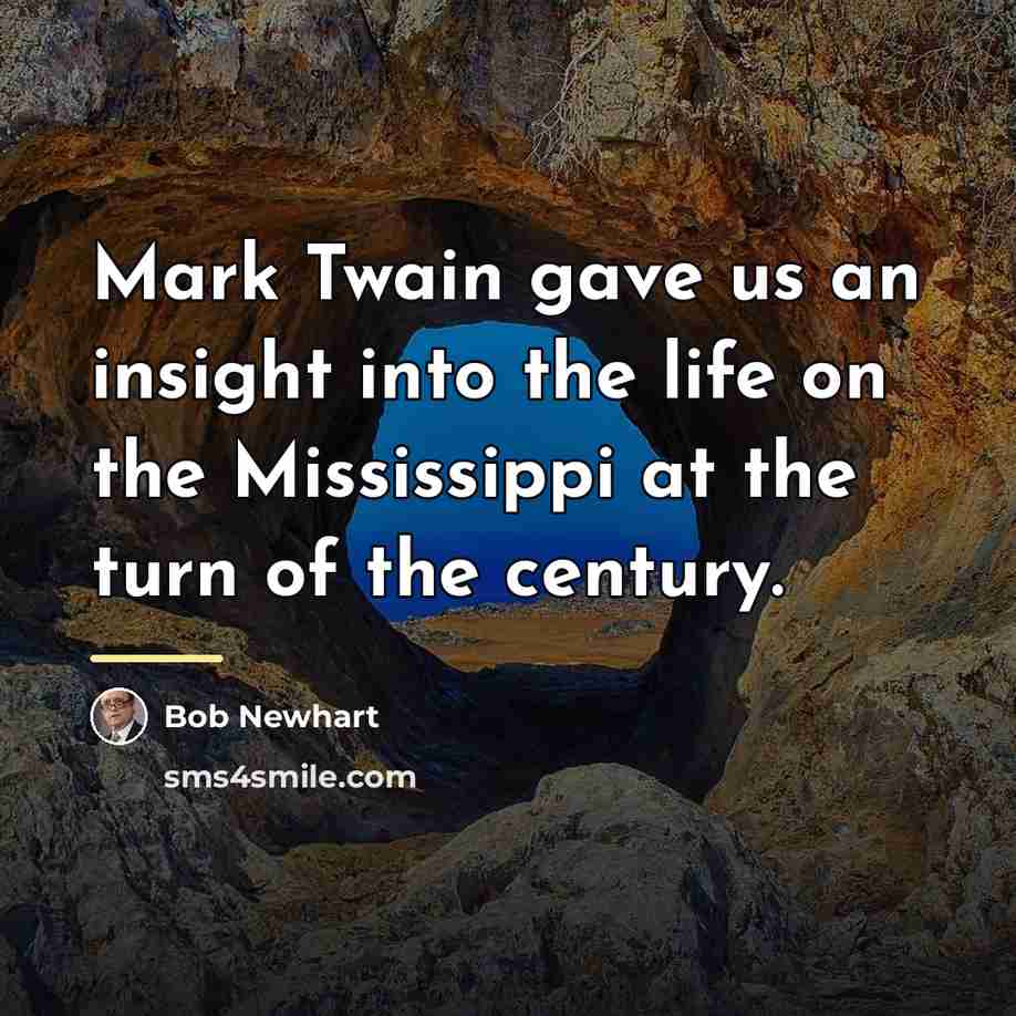 “Mark Twain gave us an insight into the life on…” quote by Bob Newhart