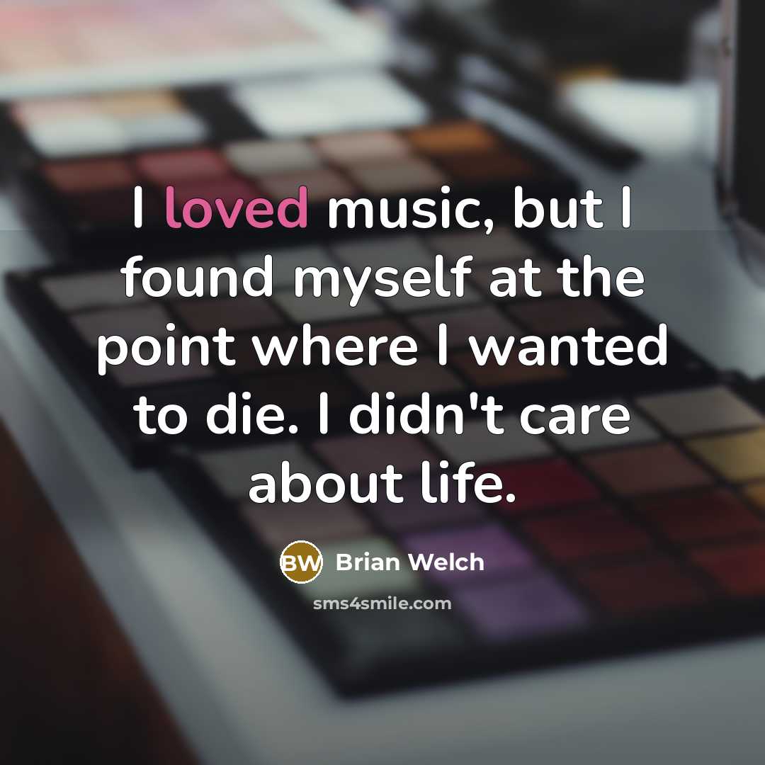 “I loved music, but I found myself at the point…” quote by Brian Welch