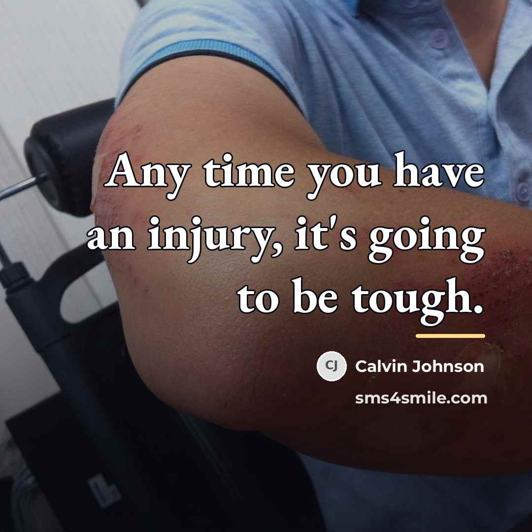 “Any time you have an injury, it's going to be…” quote by Calvin Johnson