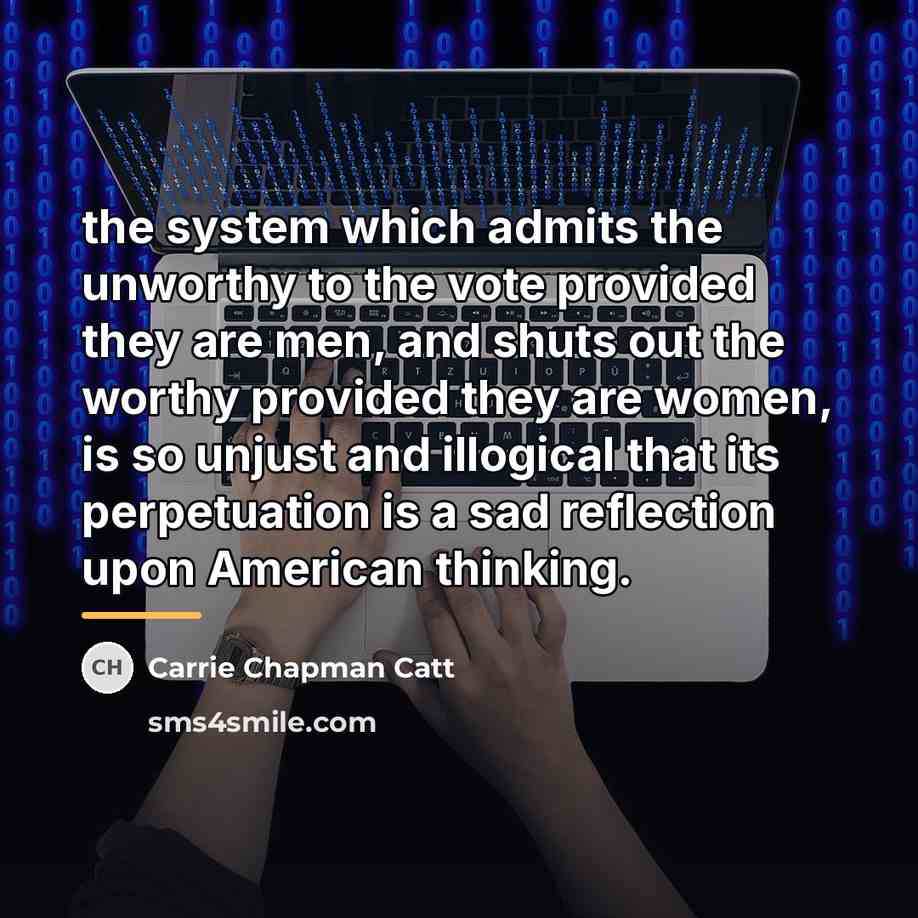 “the system which admits the unworthy to the vote provided…” quote by Carrie Chapman Catt