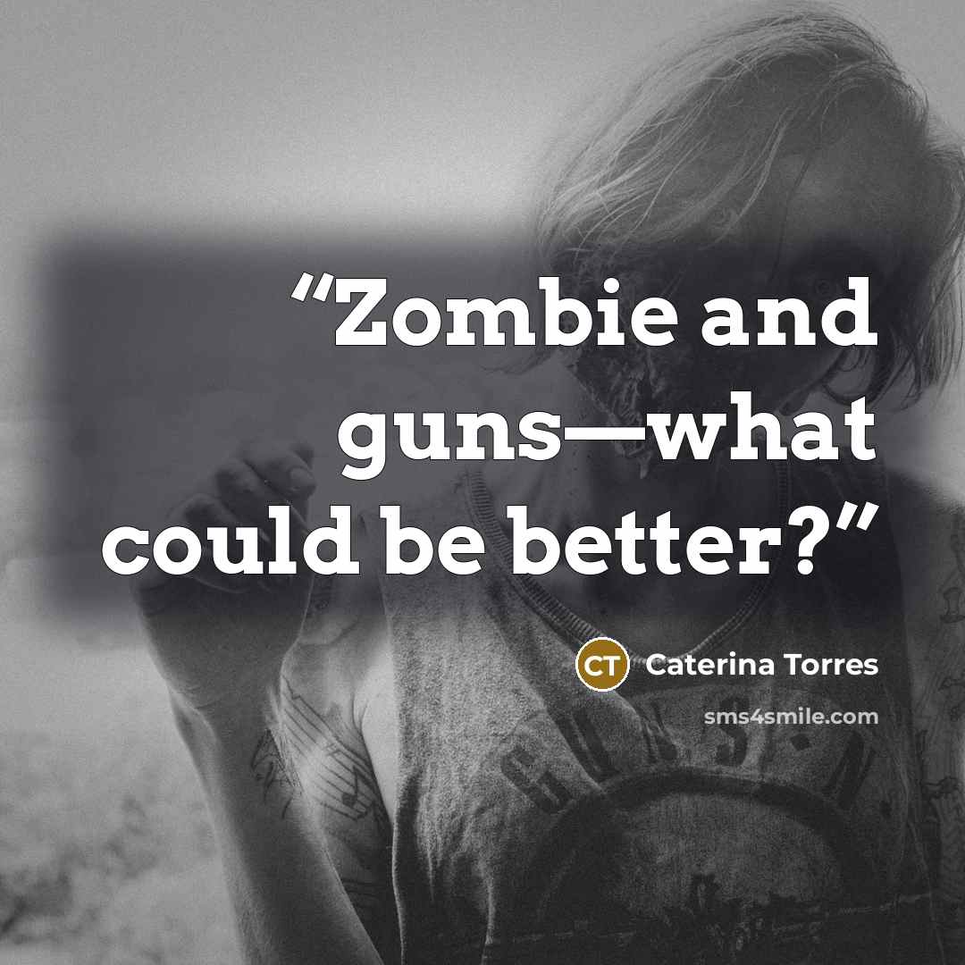 “Zombie and guns—what could be better?” quote by Caterina Torres