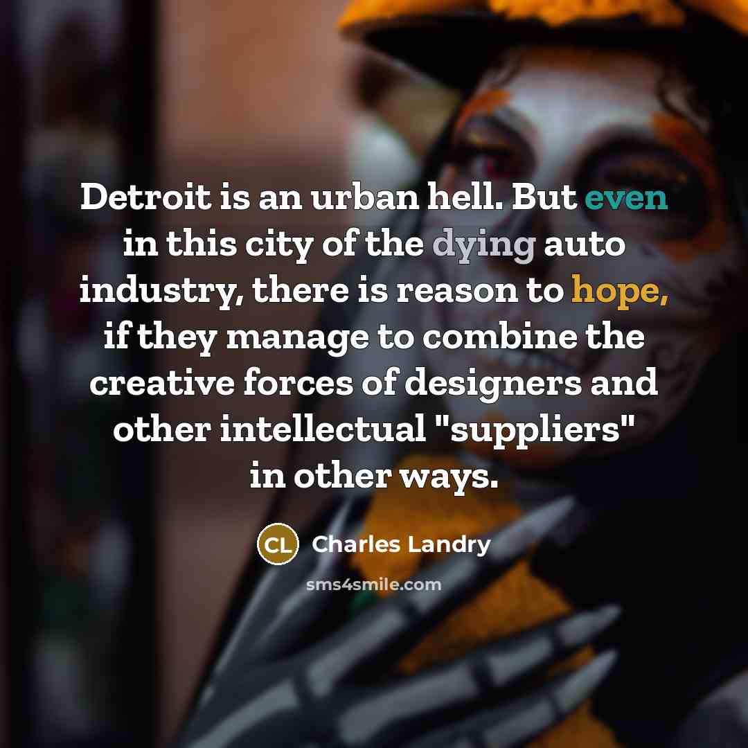 “Detroit is an urban hell. But even in this city…” quote by Charles Landry