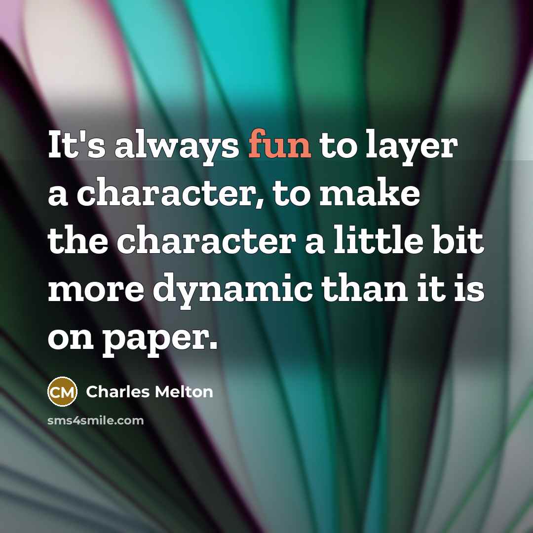“It's always fun to layer a character, to make the…” quote by Charles Melton