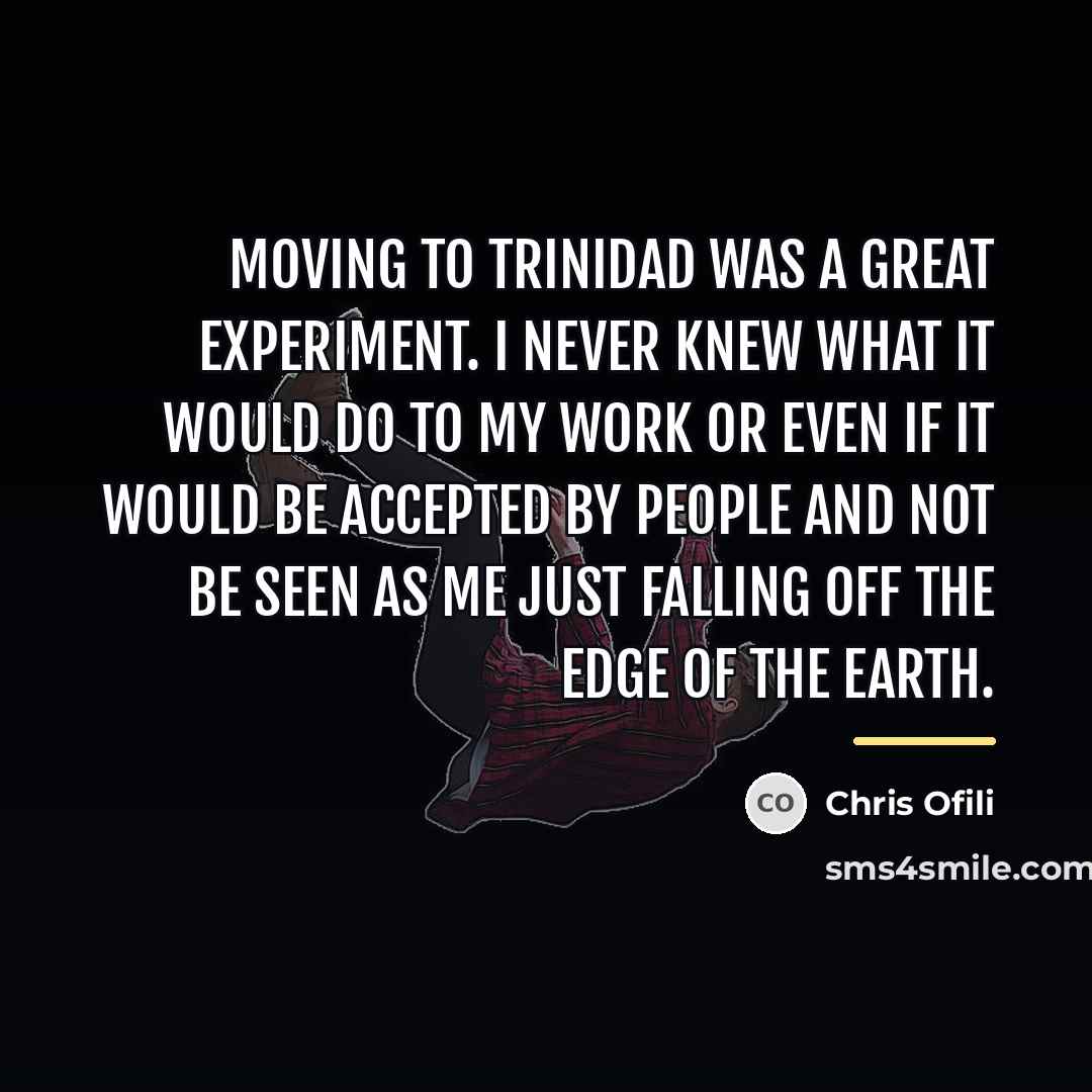 “Moving to Trinidad was a great experiment. I never knew…” quote by Chris Ofili