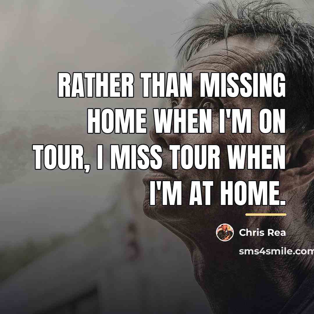 “Rather than missing home when I'm on tour, I miss…” quote by Chris Rea