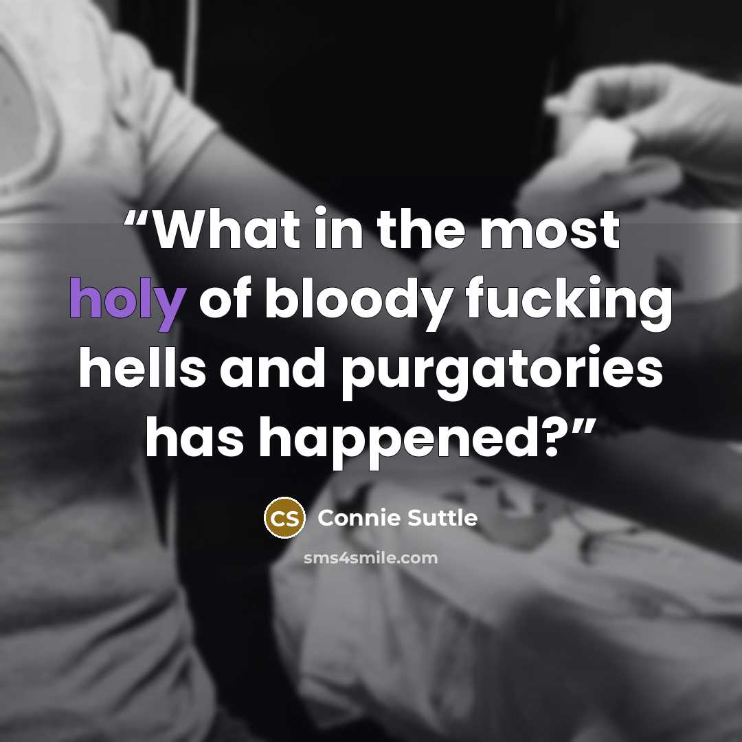 “What in the most holy of bloody fucking hells and purgatories has happened?” quote by Connie Suttle