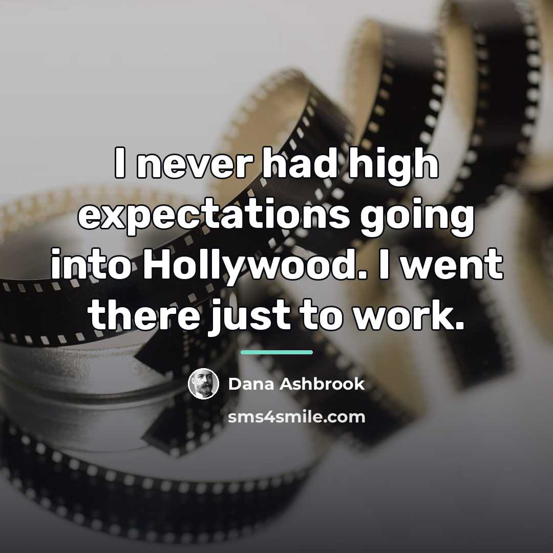 “I never had high expectations going into Hollywood. I went…” quote by Dana Ashbrook