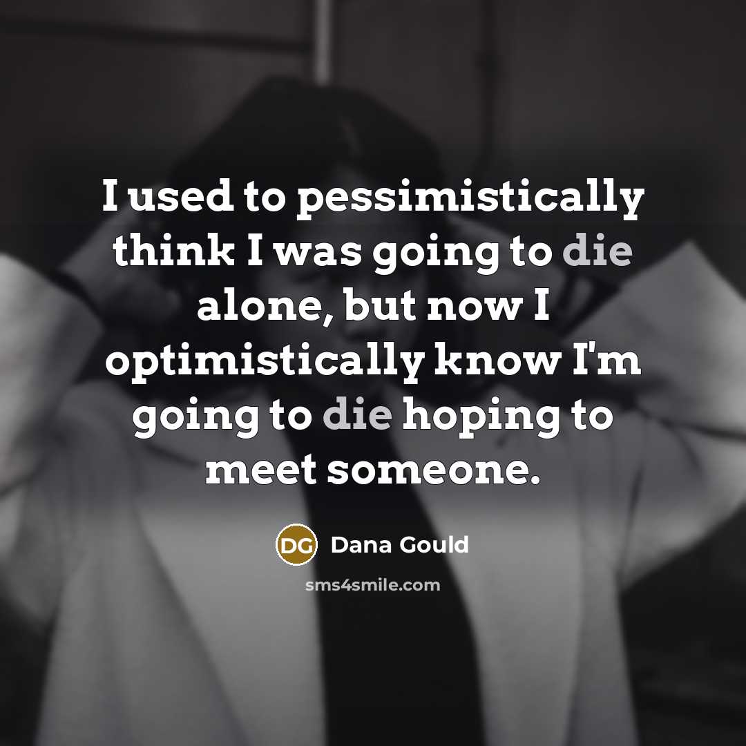 “I used to pessimistically think I was going to die…” quote by Dana Gould