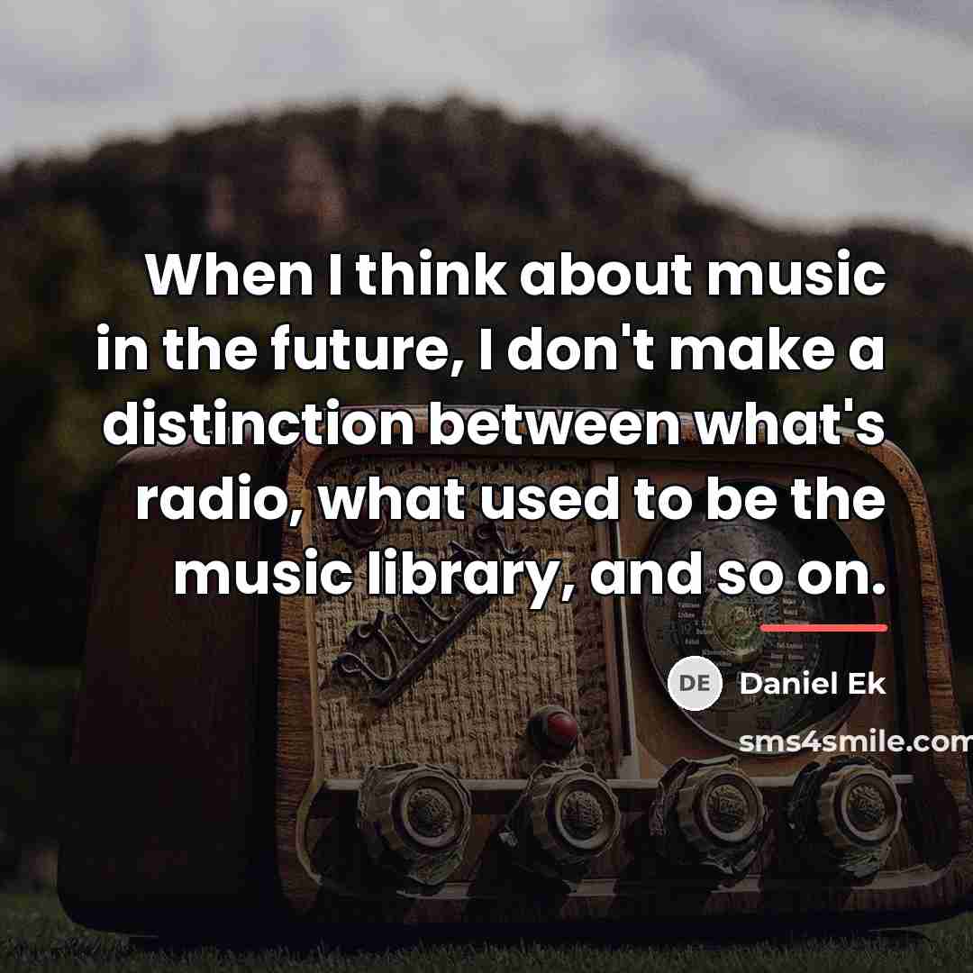 “When I think about music in the future, I don't…” quote by Daniel Ek